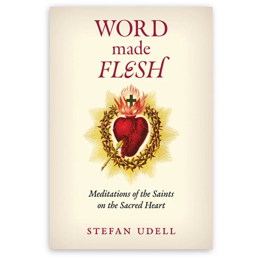 Word Made Flesh: Meditations of the Saints on the Sacred Heart