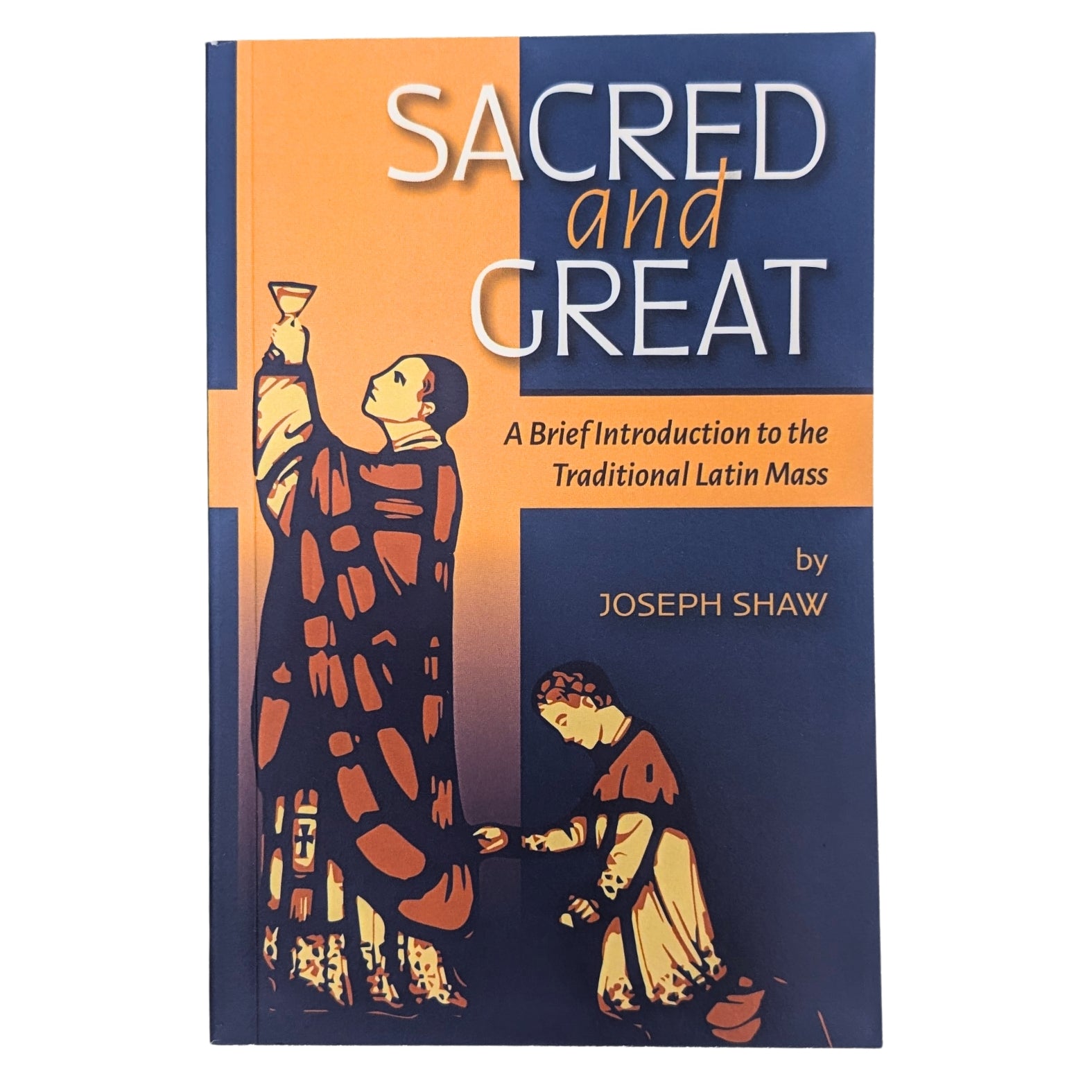 Sacred and Great: A Brief Introduction to the Traditional Latin Mass ...