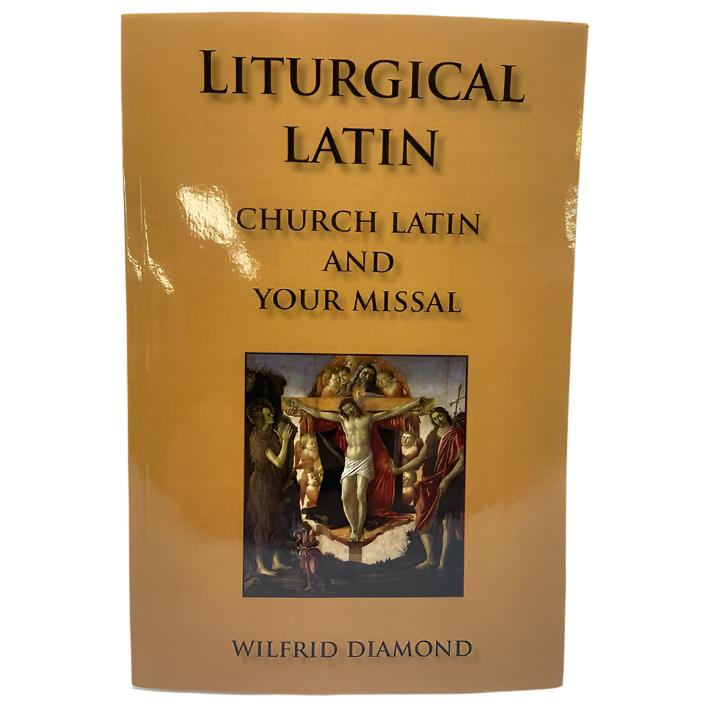 Liturgical Latin: Church Latin and Your Missal