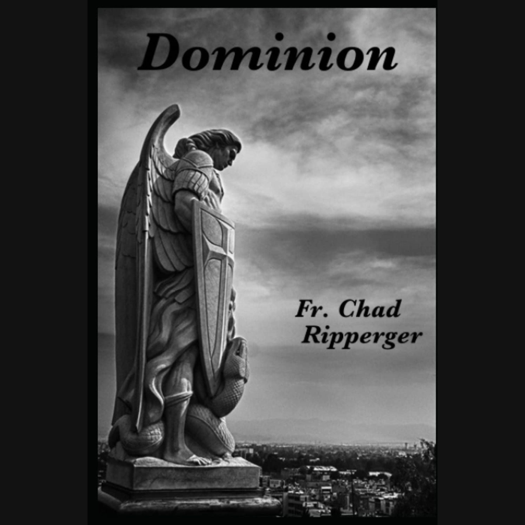 Dominion: The Nature of Diabolic Warfare — Fr. Chad Ripperger