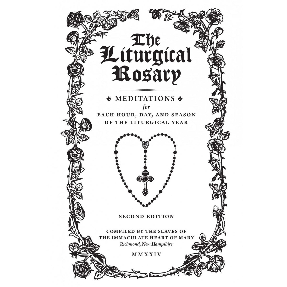 The Liturgical Rosary: Meditations for Each Hour, Day & Season of the Liturgical Year