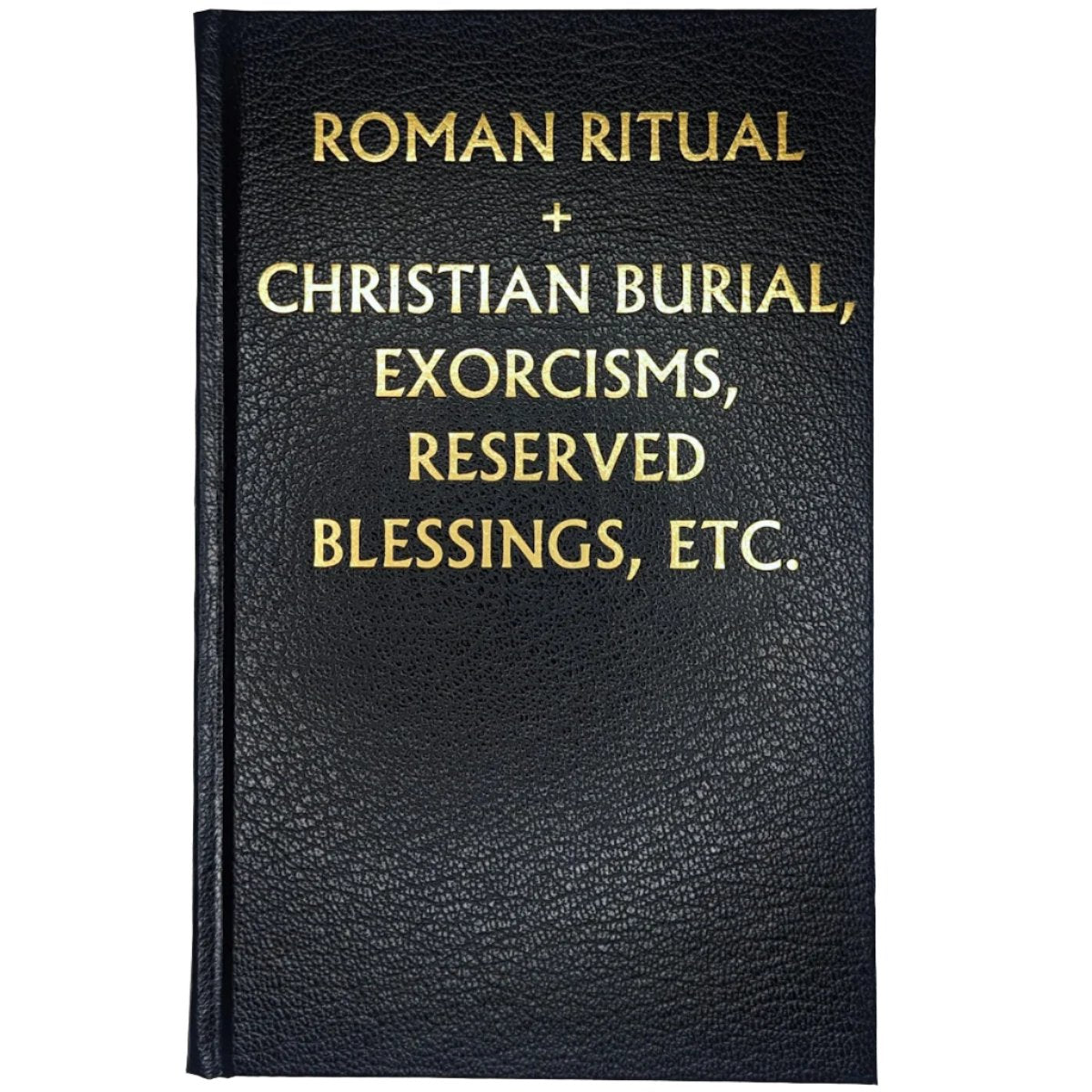 Roman Ritual Vol. 2: Christian Burial, Exorcisms, Reserved Blessings, etc. (Rituale Romanum)