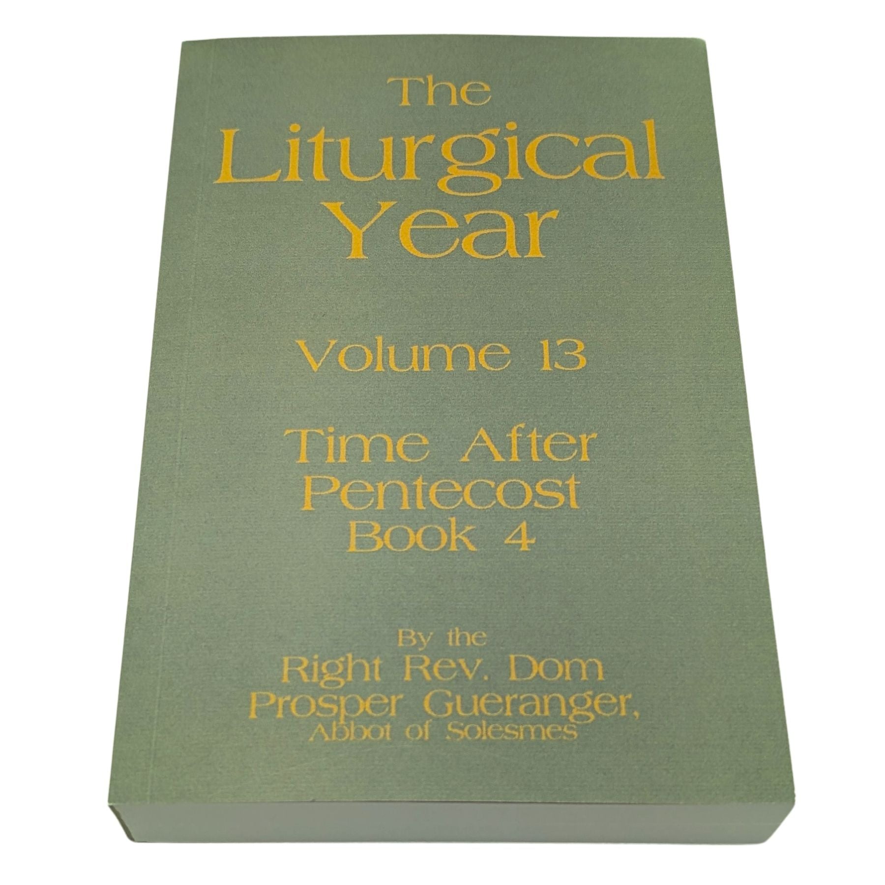 The Liturgical Year, Vol. 13: Time After Pentecost IV — Saints of July & August — Dom Prosper Guéranger