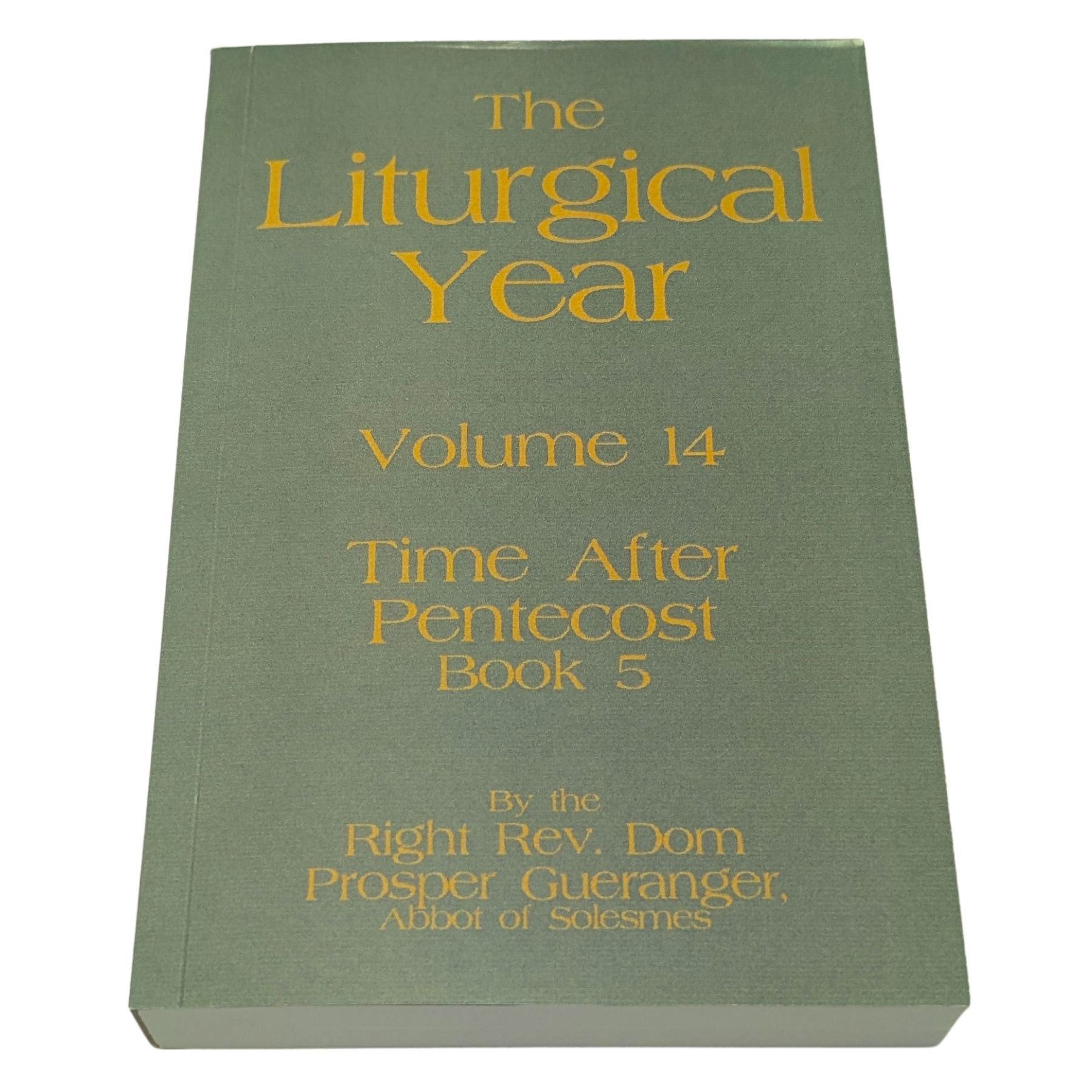 The Liturgical Year, Vol. 14: Time After Pentecost V — Saints of Late Summer & Autumn
