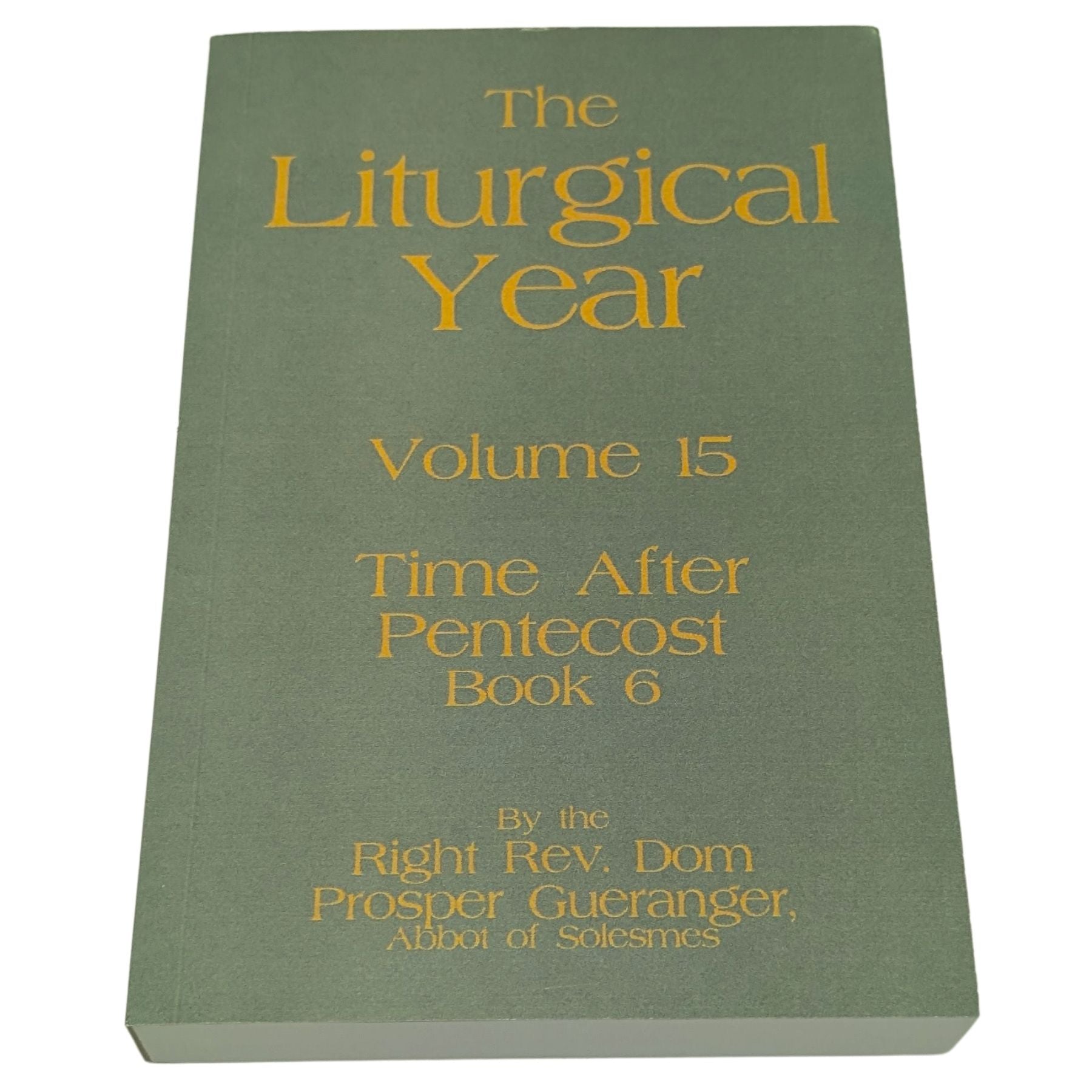 The Liturgical Year, Vol. 15: Time After Pentecost VI — All Saints, All Souls & the Close of the Liturgical Year