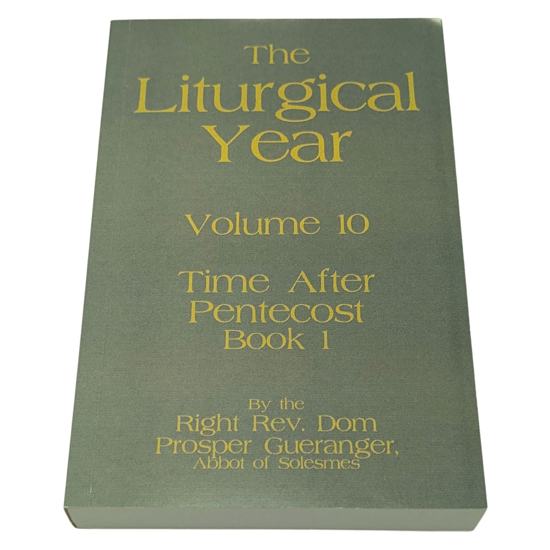 The Liturgical Year, Vol. 10: Time After Pentecost I — Dom Prosper Guéranger