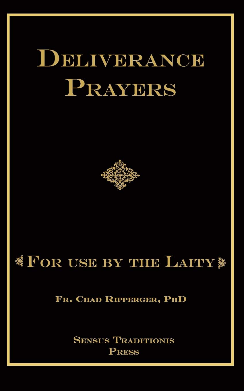 Deliverance Prayers - For Use by the Laity | Fr. Chad Ripperger